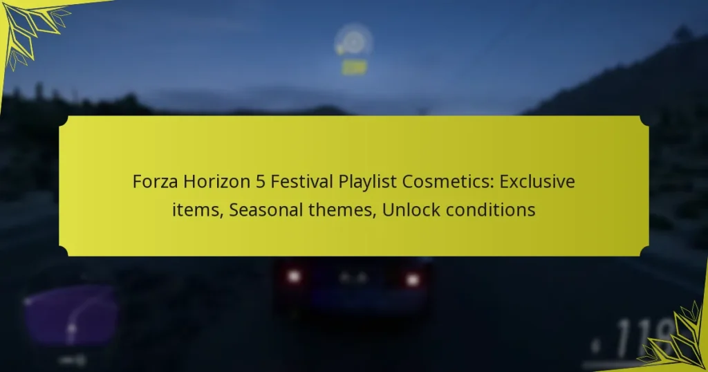 Forza Horizon 5 Festival Playlist Cosmetics: Exclusive items, Seasonal themes, Unlock conditions