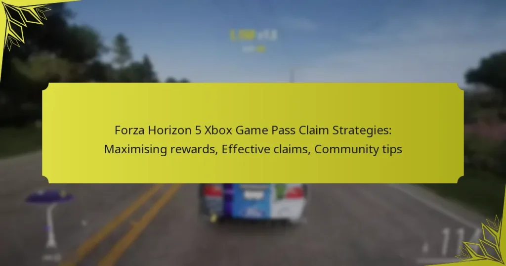 Forza Horizon 5 Xbox Game Pass Claim Strategies: Maximising rewards, Effective claims, Community tips