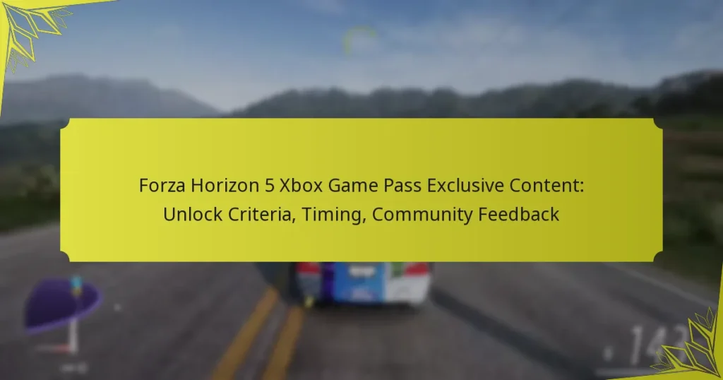 Forza Horizon 5 Xbox Game Pass Exclusive Content: Unlock Criteria, Timing, Community Feedback