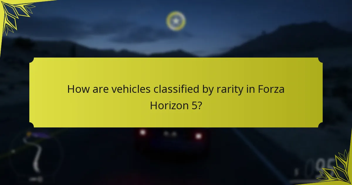 How are vehicles classified by rarity in Forza Horizon 5?