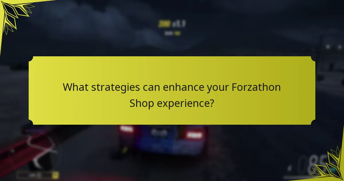 What strategies can enhance your Forzathon Shop experience?